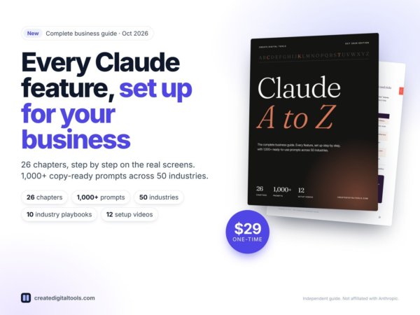 Claude A to Z: The Complete Business Guide, 26 chapters and 1,000+ prompts