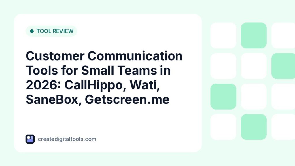 Customer Communication Tools for Small Teams in 2026: CallHippo, Wati, SaneBox, Getscreen.me