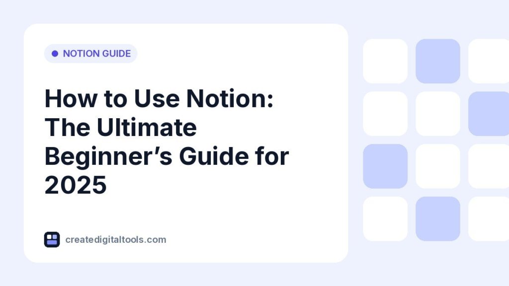 How to Use Notion: The Ultimate Beginner’s Guide for 2025