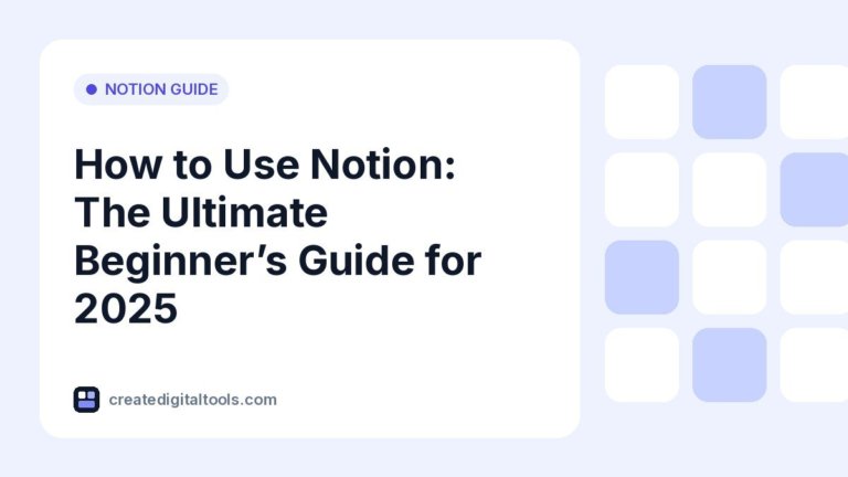 How to Use Notion: The Ultimate Beginner’s Guide for 2025