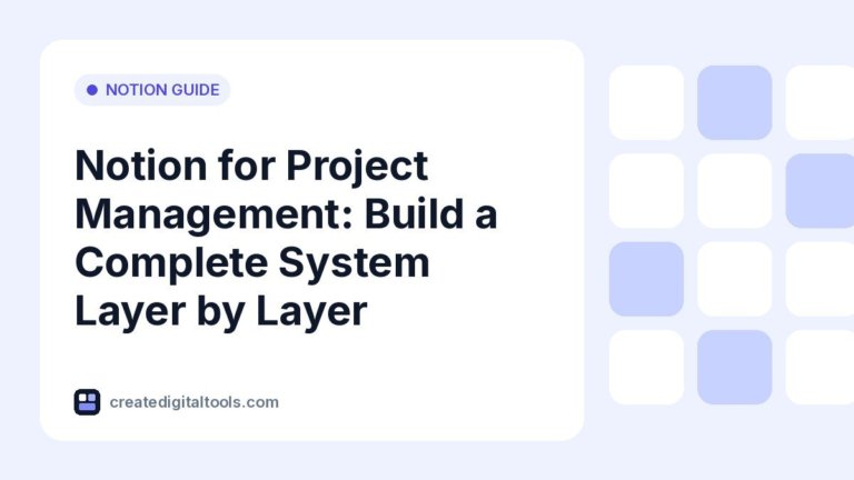 Notion for Project Management: Build a Complete System Layer by Layer