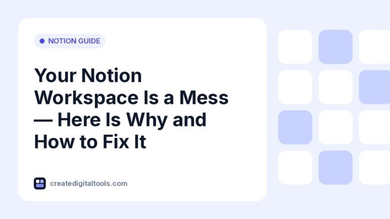 Your Notion Workspace Is a Mess — Here Is Why and How to Fix It